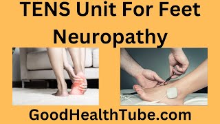 Tens Unit For Feet Neuropathy  An Effective Complimentary Treatment  Good Health Tube [upl. by Elfie663]