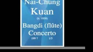 Kuan NaiChung Guan Naizhong b 1939  Concerto pour Bangdi flûte et orchestre 199 13 [upl. by Leo]