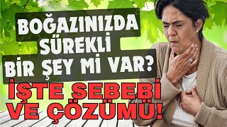 Boğazınızda Sürekli Bir Şey mi Var İşte Sebebi ve Çözümü [upl. by Prussian39]