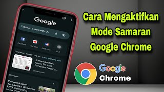 Cara Aktifkan Mode Samaran Google Chrome Terbaru [upl. by Fritze791]