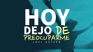 Hoy Dejo de Preocuparme y Practico Este Hábito  Por Joel Osteen [upl. by Nohshan]