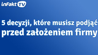 5 ważnych decyzji które musisz podjąć przed zakładaniem firmy odc 33 [upl. by Eannaj]