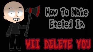 How To Make Eteled In Gacha  WII DELETE YOU [upl. by Carlynne]