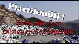 Plastikmüll  Eine alte Sau in neuen Schläuchen [upl. by Seligmann]