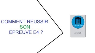 Comment RÉUSSIR son ÉPREUVE E4 [upl. by Dyana]