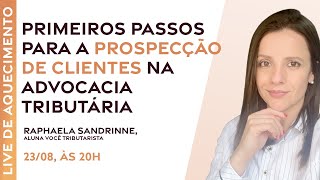 Primeiros passos para a prospecção de clientes na advocacia tributária  Live 05 [upl. by Pernas]