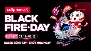 BLACK FIRE DAY  SALES BỎNG TAY TẠI CELLPHONES [upl. by Celeste]