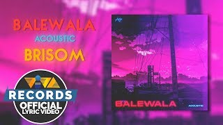 Balewala Acoustic  Brisom Official Lyric Video [upl. by Enialahs]