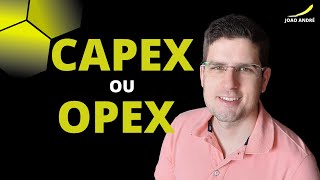 CAPEX OU OPEX  QUAL A DIFERENÇA [upl. by Analle]