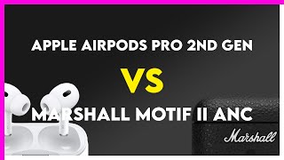 Apple AirPods Pro 2nd Gen vs Marshall Motif II ANC Comparison [upl. by Tarttan736]