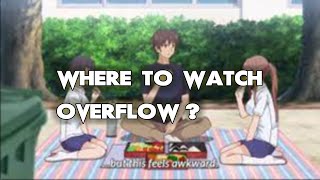 Where To Watch Overflow ALL WAYS to DO IT [upl. by Eblehs537]