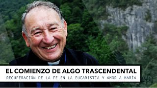 El comienzo de algo trascendental Recuperación de la fe en la Eucaristía y amor a María [upl. by Llebyram]