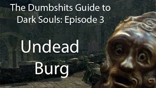 The Dumbshits Guide to Dark Souls Undead Burg [upl. by Kory]