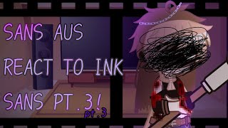 SANS AUS REACT TO INK SANS Errorink angst part3 [upl. by Seumas658]