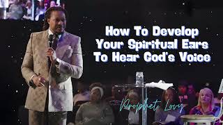 How To Develop Your Spiritual Ears To Hear God’s Voice  Prophet Lovy [upl. by Anahsed]