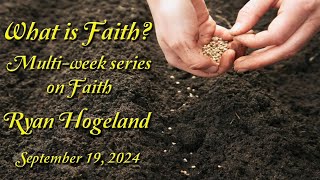 What is Faith  Ryan Hogeland September 19 2024 [upl. by Craner]