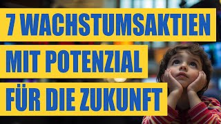 7 top Wachstumsaktien mit Potenzial für die Zukunft aus den USA  Vielversprechende GrowthAktien [upl. by Adnolaj]