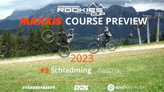 Maxxis Course Preview  PROPAIN Rookies Cup 5  IRC Schladming 🇦🇹 2023 [upl. by Halyhs]