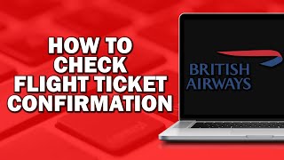 How To Check Flight Ticket Confirmation On British Airways Easiest Way [upl. by Leuamme658]