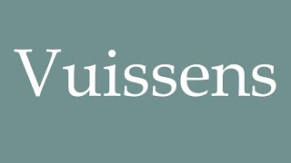 How to Pronounce Vuissens Correctly in French [upl. by Arual]