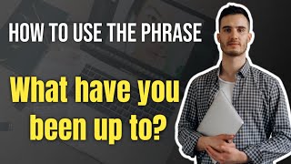 How to Use the Phrase quotWhat have you been up toquot  English Phrases [upl. by Summons711]