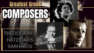 GREATEST GREEK COMPOSERS  Mikis Theodorakis  Manos Hatzidakis  Stavros Xarhakos [upl. by Zeta]