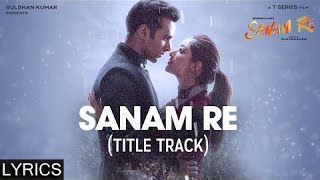 SANAM RE Title Song  Full Song with LYRICS  Pulkit Samrat Yami Gautam Urvashi Rautela [upl. by Sahc]