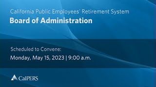 CalPERS Board Meeting  Monday May 15 2023 [upl. by Idrahs]