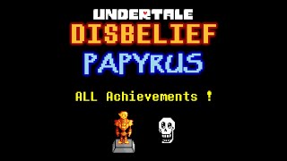 Disbelief Papyrus  ALL Achievements FULL Guide [upl. by Nnoryt]