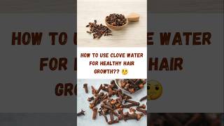 How to use Clove Water for healthy Hair Growth clovewater clove hairgrowth healthyhair shorts [upl. by Sivla]