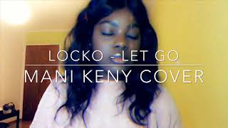 Locko  Let Go  Mani Keny Cover [upl. by Lorenza]