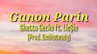 Ganon Parin lyrics  Ghetto Gecko ft Liein prod Embisteady [upl. by Lamprey]