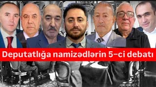 Xalq Parlamenti Deputatlığa namizədlər nə vədlər edirlər 5ci DEBAT [upl. by Resiak647]