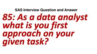 As a data analyst what is you first approach on your given task  SAS Interview Question amp Answer [upl. by Nnep]