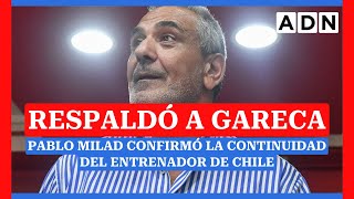 RESPADÓ A GARECA Pablo Milad afirmó que continúa el entrenador de La Roja CHILE VS VENEZUELA [upl. by Bergeron]