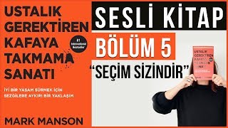 Ustalık Gerektiren Kafaya Takmama Sanatı Sesli Kitap Bölüm 5 Seçim Sizindir [upl. by Fran249]