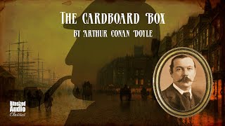 The Cardboard Box  Arthur Conan Doyle  A Bitesized Audiobook [upl. by Nepean]