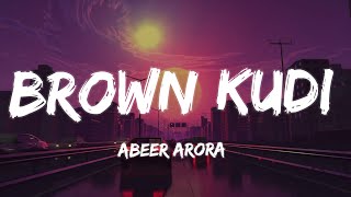 BROWN KUDI Lyrics  Abeer Arora [upl. by Yrahca]