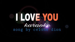 I LOVE YOU Celine Dion karaoke [upl. by Eggett]