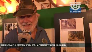 GUERRA E PACE IN MOSTRA LA STORIA DEGLI ALPINI DI SANTEUSEBIO  19092024 [upl. by Fernandina]