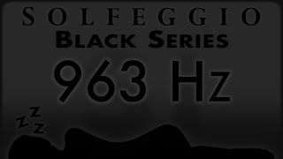 🔊💤🛌 963 hz Pure Tone ⬛️ SOLFEGGIO BLACK SERIES [upl. by Aibat]