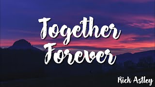 Together Forever  Rick Astley  Lyrics [upl. by Ennaimaj166]