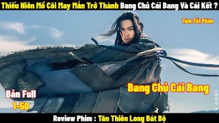 Review Phim Tân Thiên Long Bát Bộ  Full 150  Tóm Tắt Phim Thiếu Niên Trở Thành Bang Chủ Cái Bang [upl. by Rosmunda]