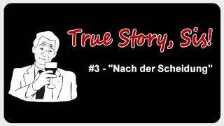 True Story Sis 03  quotNach der Scheidungquot [upl. by Ermanno]