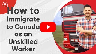 How to Immigrate to Canada as an Unskilled Worker [upl. by Archibold916]