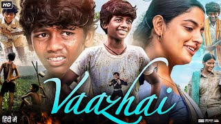 Vaazhai Full Movie In Hindi Dubbed  Ponvel M  Raghul R  Kalaiyarasan  Review amp Facts HD [upl. by Daveda967]