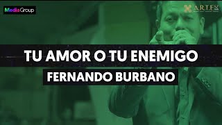 TU AMOR O TU ENEMIGO  FERNANDO BURBANO [upl. by Ainezey]