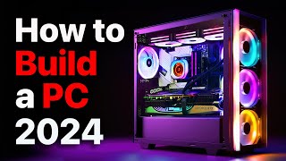 How to Build a PC the last guide you’ll ever need 2024 Update [upl. by Alah]