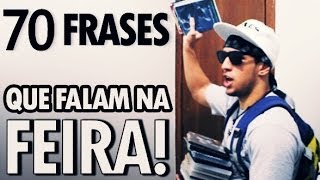 70 FRASES QUE FALAM NA FEIRA [upl. by Eneli]