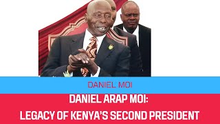 Daniel Arap Moi Legacy of Kenya’s Second President [upl. by Niret1]